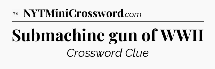 Submachine gun of WWII - WSJ Crossword
