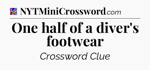 One half of a diver's footwear Crossword Clue
