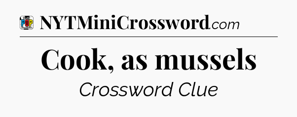 Cook, as mussels Crossword Clue