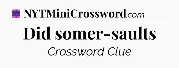 Did somer-saults - Thomas Joseph Crossword
