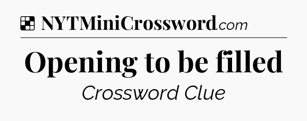 Solution: Opening to be filled - NYT Crossword