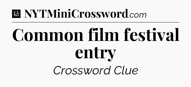 Common film festival entry - LA Times Crossword