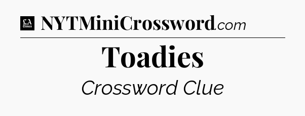 Toadies - LA Times Crossword