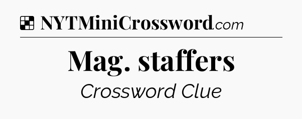 Solution: Mag. staffers - NYT Crossword
