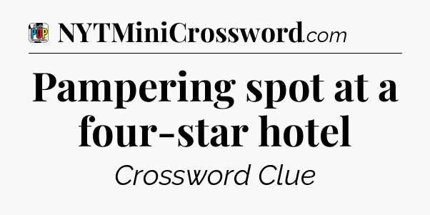 Pampering spot at a four-star hotel Crossword Clue