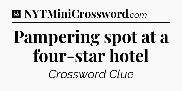 Pampering spot at a four-star hotel - LA Times Crossword