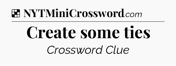 Solution: Create some ties - NYT Crossword