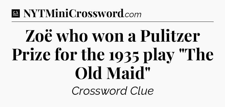 Zoë who won a Pulitzer Prize for the 1935 play 