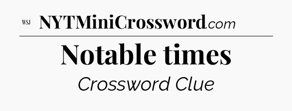 Notable times - WSJ Crossword