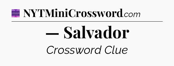 — Salvador - Thomas Joseph Crossword