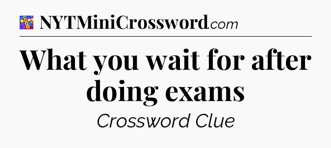 What you wait for after doing exams Codycross