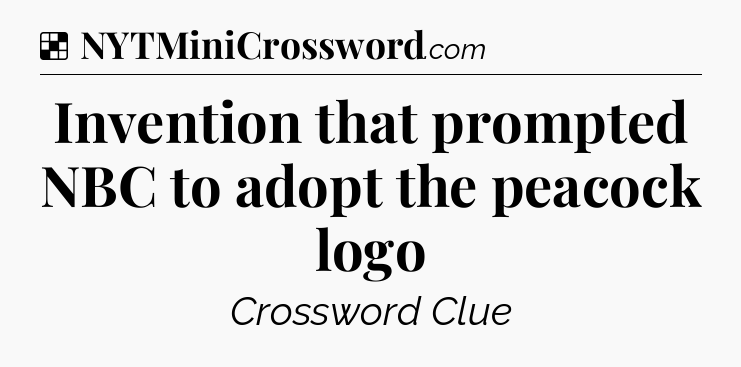 Solution: Invention that prompted NBC to adopt the peacock logo - NYT Crossword