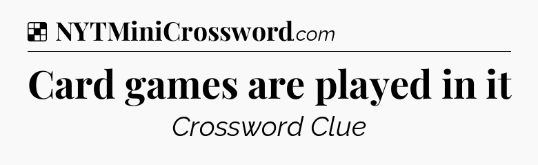 Solution: Card games are played in it - NYT Crossword