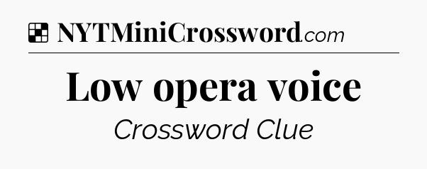 Solution: Low opera voice - NYT Crossword