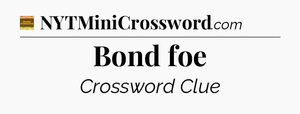Bond foe crossword clue Eugene Sheffer