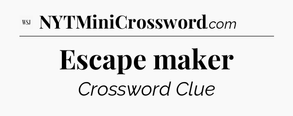 Escape maker - WSJ Crossword