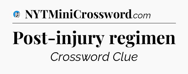 Post-injury regimen Crossword Clue