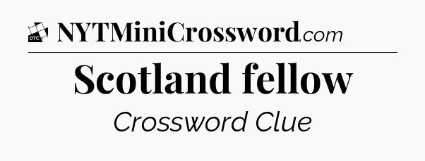 Scotland fellow - Daily Themed Classic Crossword