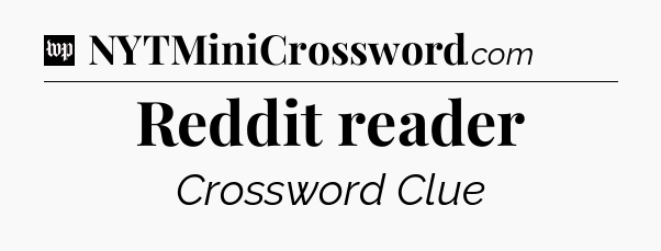 Reddit reader Crossword Clue