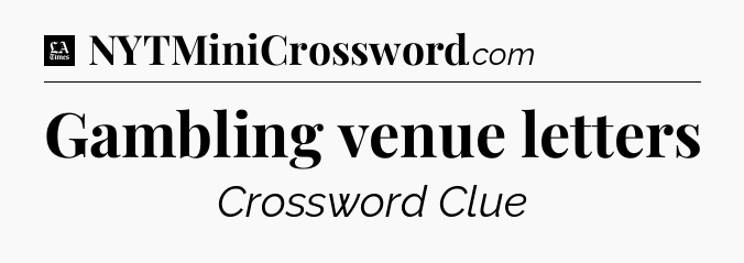 Gambling venue letters - LA Times Crossword
