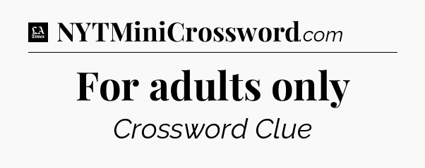 For adults only - LA Times Crossword
