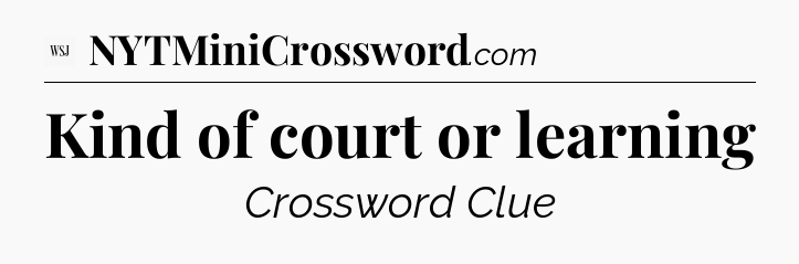 Kind of court or learning - WSJ Crossword