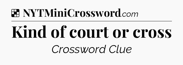 Solution: Kind of court or cross - NYT Crossword