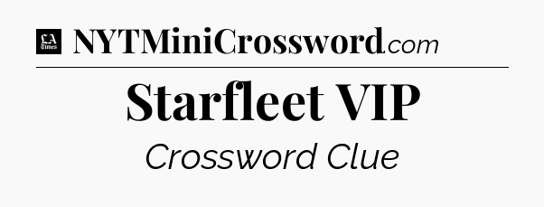 Starfleet VIP - LA Times Crossword