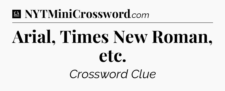 Arial, Times New Roman, etc - LA Times Crossword