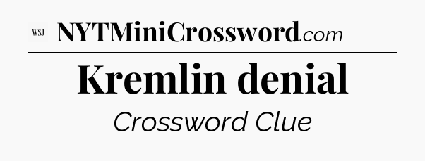 Kremlin denial - WSJ Crossword