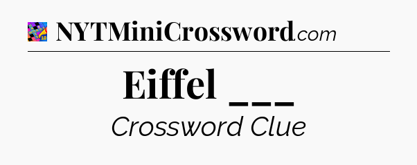 Eiffel ___ Crossword Clue
