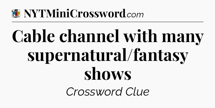 Cable channel with many supernatural/fantasy shows Crossword Clue