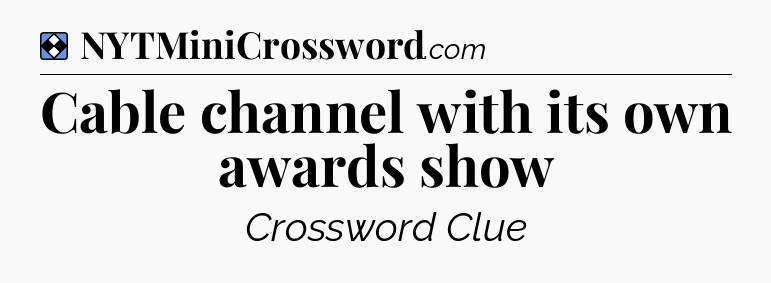 Solution: Cable channel with its own awards show - NYT Mini Crossword