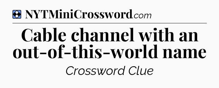 Solution: Cable channel with an out-of-this-world name - NYT Mini Crossword