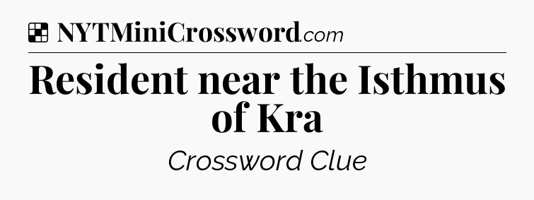 Solution: Resident near the Isthmus of Kra - NYT Crossword