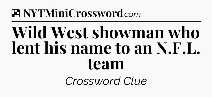Solution: Wild West showman who lent his name to an N.F.L. team - NYT Crossword