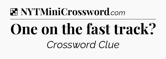 Solution: One on the fast track - NYT Crossword