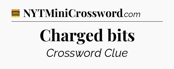 Charged bits crossword clue Eugene Sheffer