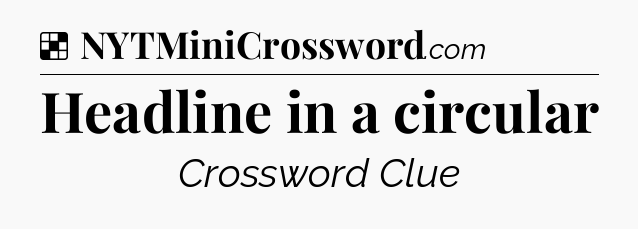 Solution: Headline in a circular - NYT Crossword