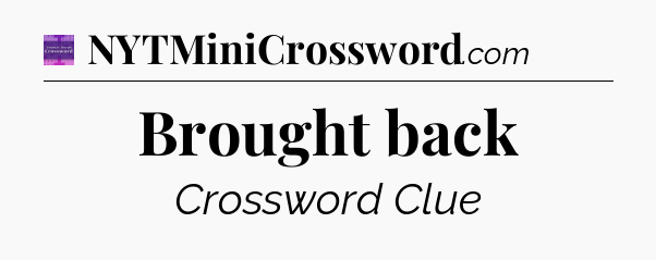 Brought back - Thomas Joseph Crossword
