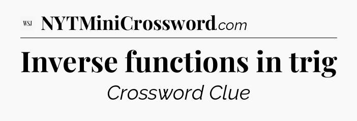 Inverse functions in trig - WSJ Crossword