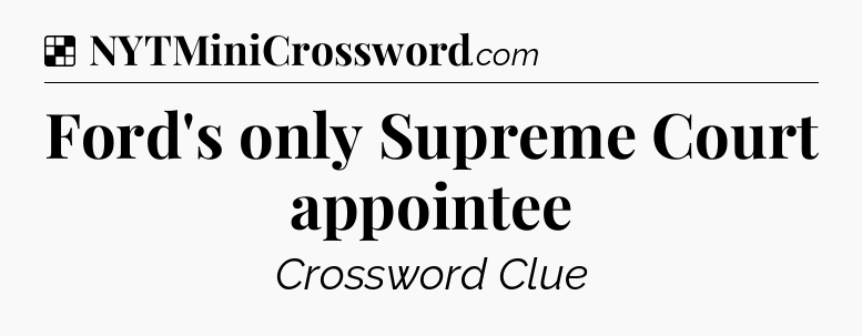 Solution: Ford's only Supreme Court appointee - NYT Crossword