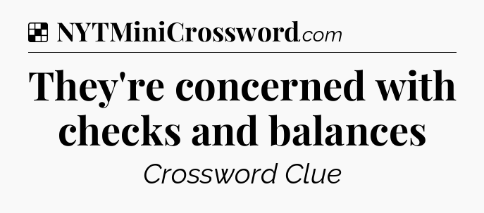 Solution: They're concerned with checks and balances - NYT Crossword