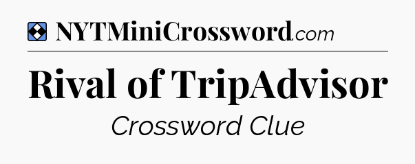 Solution: Rival of TripAdvisor - NYT Mini Crossword