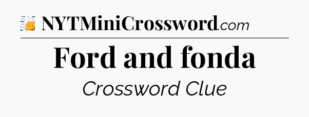 Ford and fonda - 7 Little Words