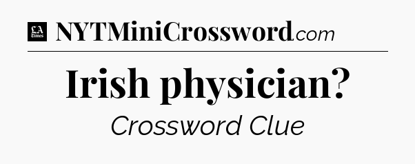 Irish physician - LA Times Crossword