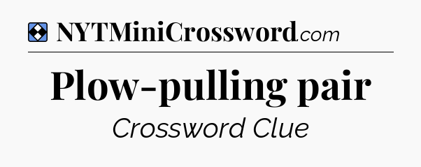 Solution: Plow-pulling pair - NYT Mini Crossword