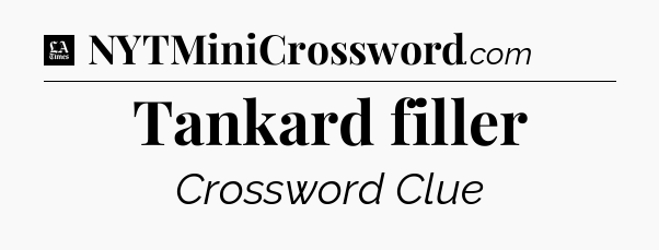 Tankard filler - LA Times Crossword