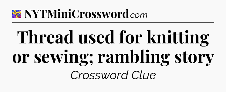 Thread used for knitting or sewing; rambling story Codycross