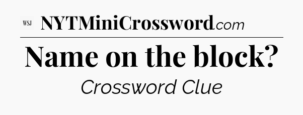 Name on the block - WSJ Crossword